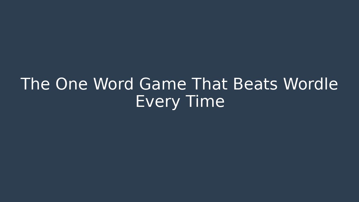 The One Word Game That Beats Wordle Every Time
