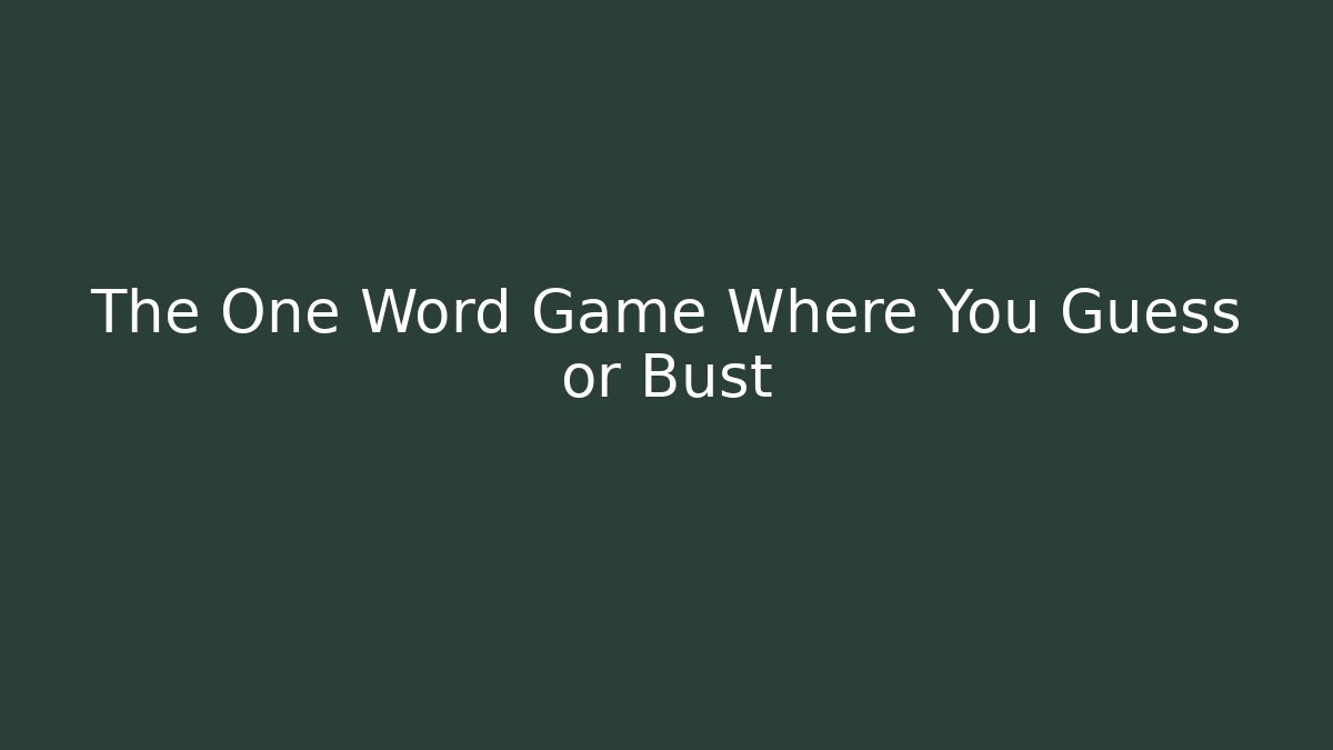 The One Word Game Where You Guess or Bust
