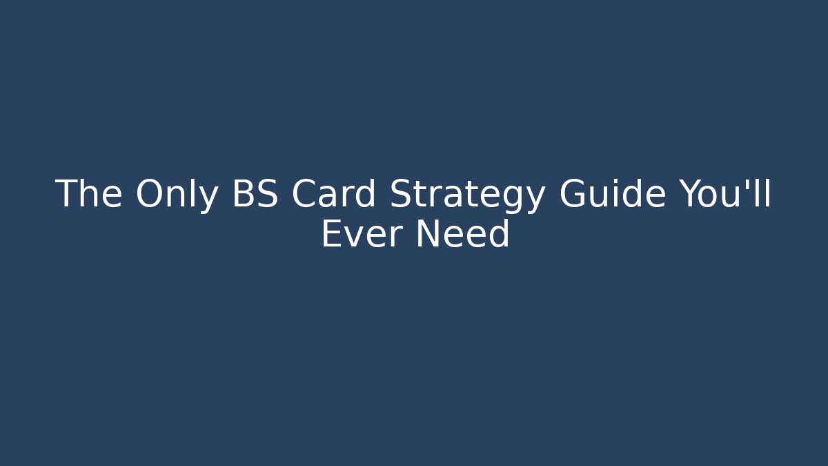 The Only BS Card Strategy Guide You'll Ever Need - The Family Holidays