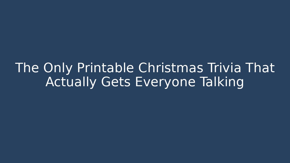 The Only Printable Christmas Trivia That Actually Gets Everyone Talking
