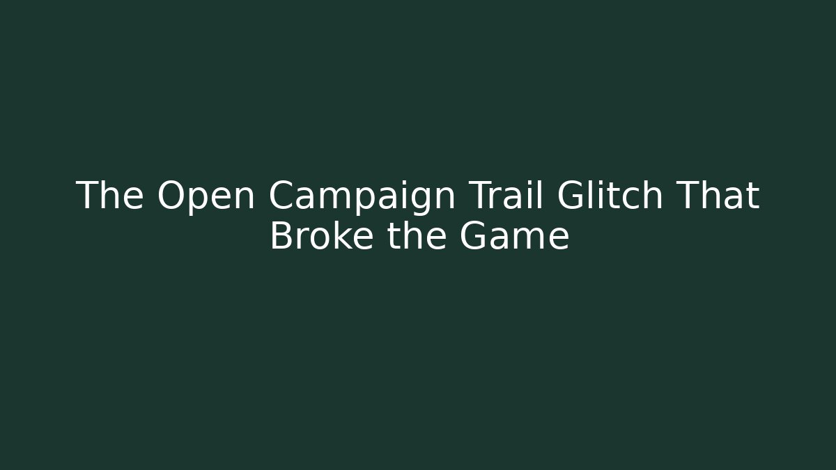 The Open Campaign Trail Glitch That Broke the Game