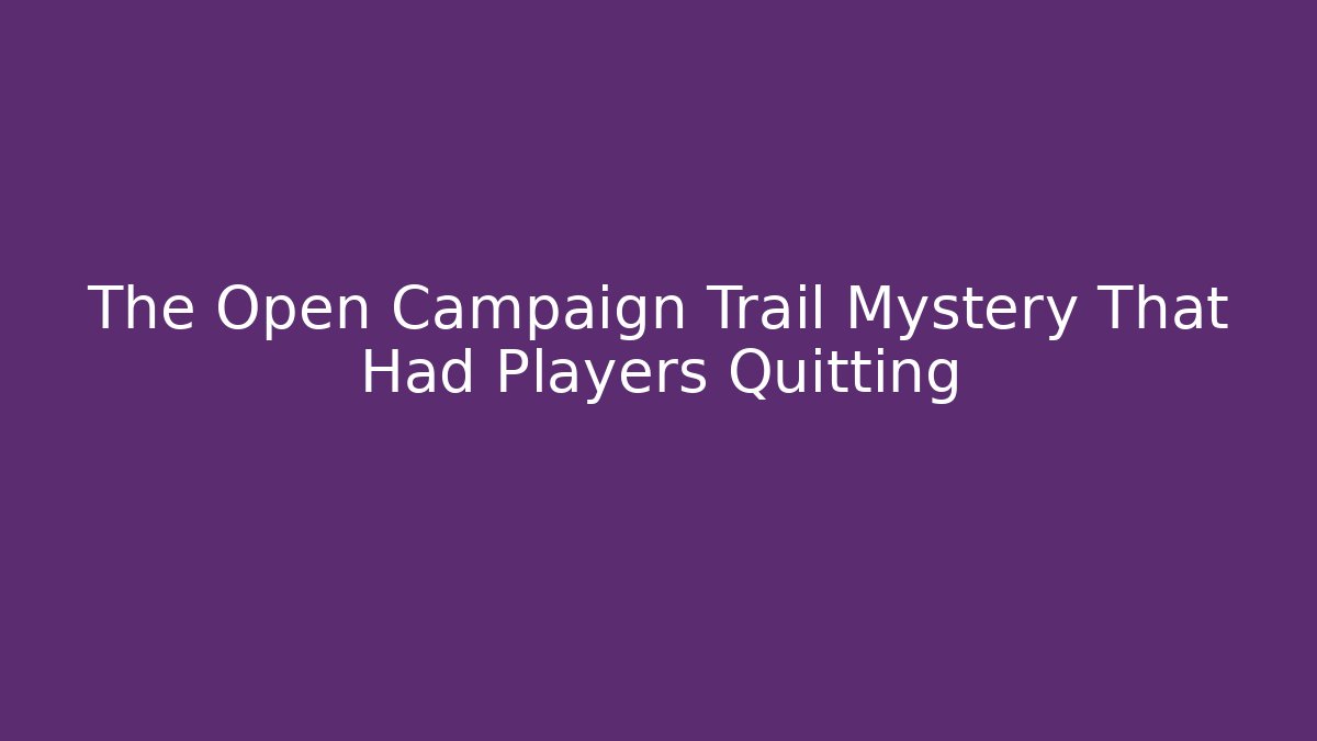 The Open Campaign Trail Mystery That Had Players Quitting