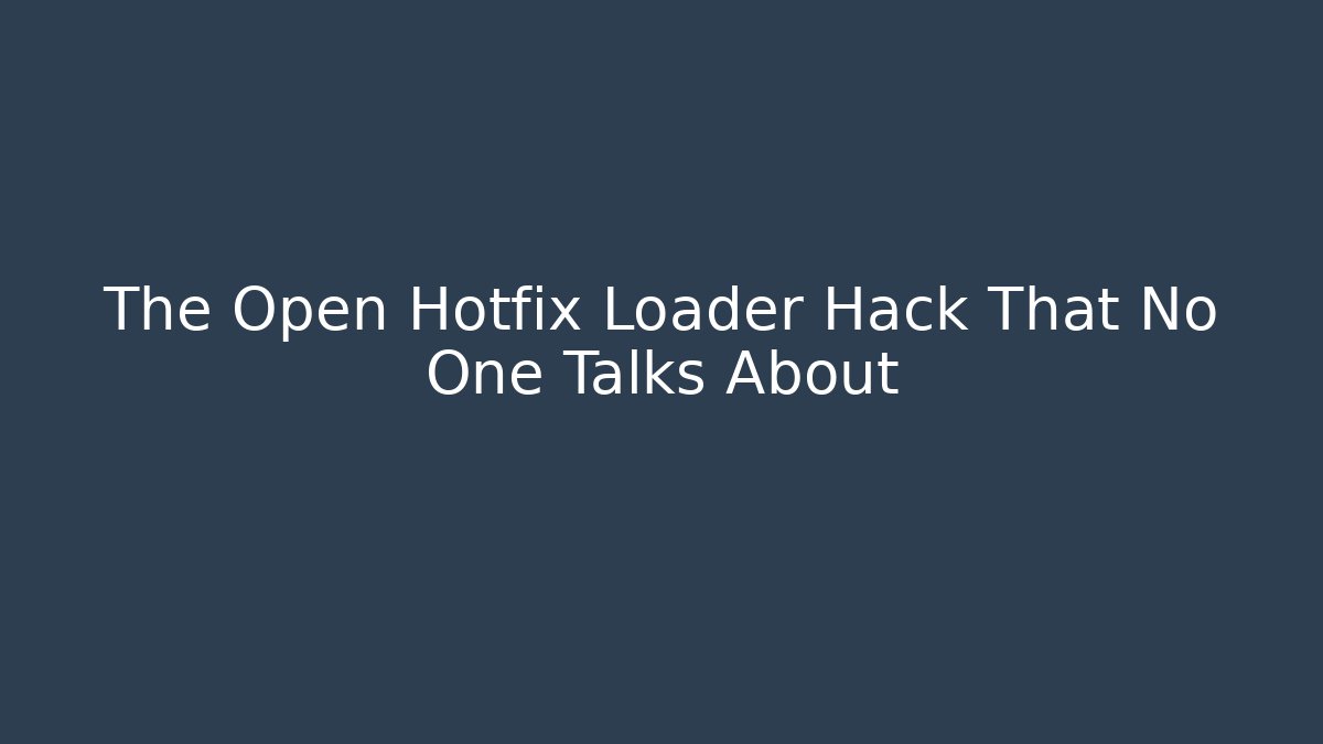 The Open Hotfix Loader Hack That No One Talks About