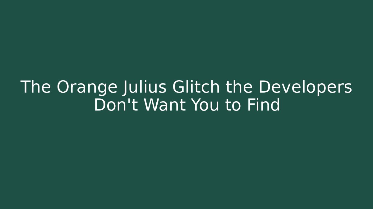 The Orange Julius Glitch the Developers Don’t Want You to Find