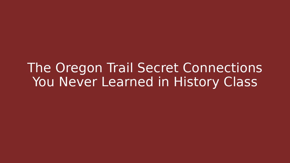 The Oregon Trail Secret Connections You Never Learned in History Class - The Family Holidays