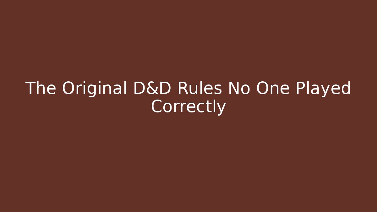The Original D&D Rules No One Played Correctly