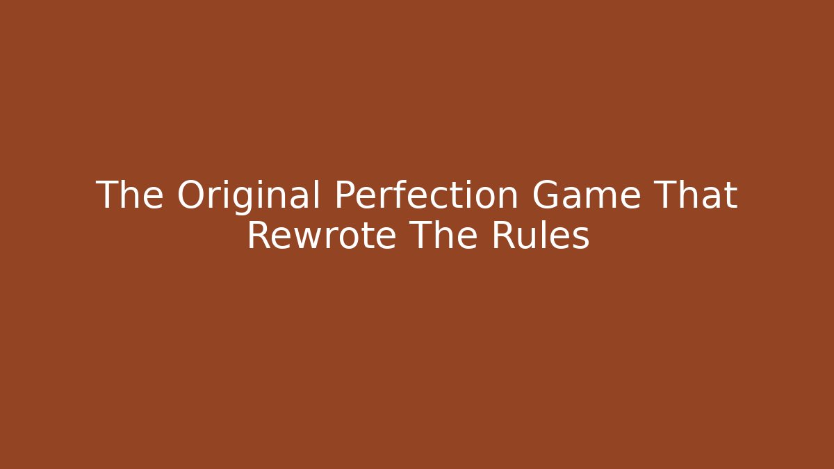 The Original Perfection Game That Rewrote The Rules