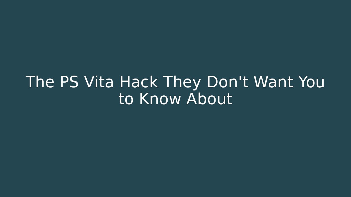 The PS Vita Hack They Don't Want You to Know About