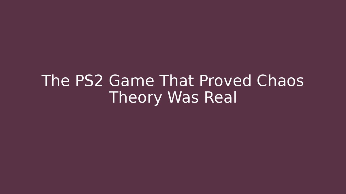 The PS2 Game That Proved Chaos Theory Was Real