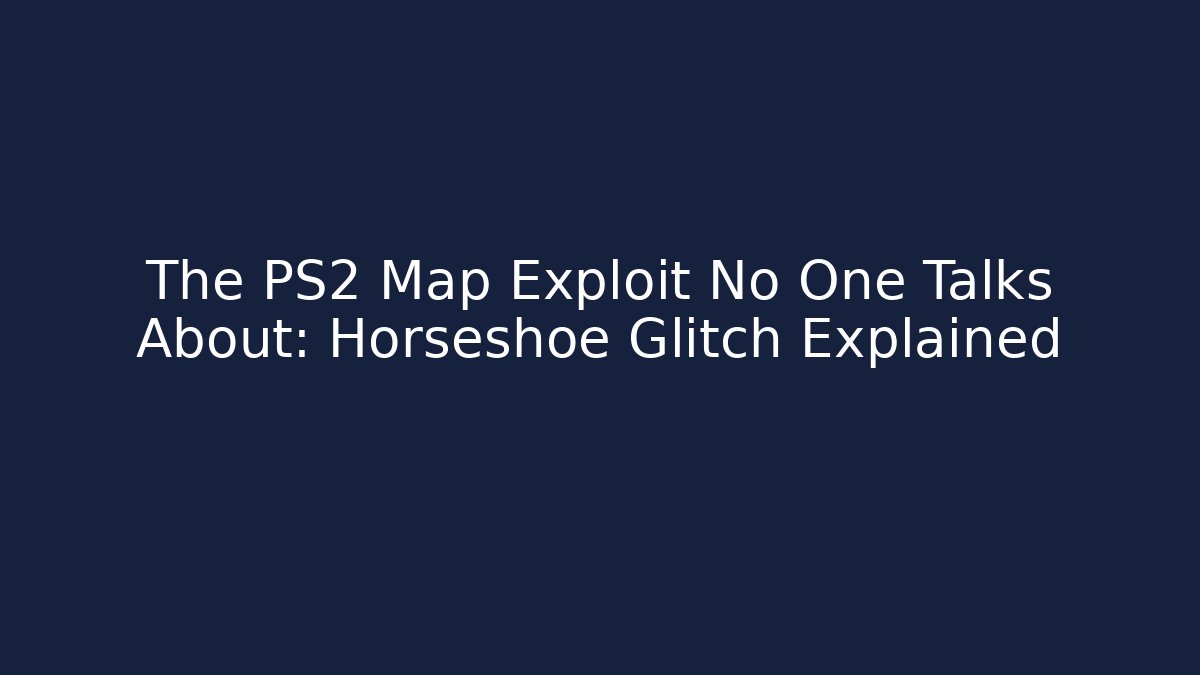 The PS2 Map Exploit No One Talks About: Horseshoe Glitch Explained