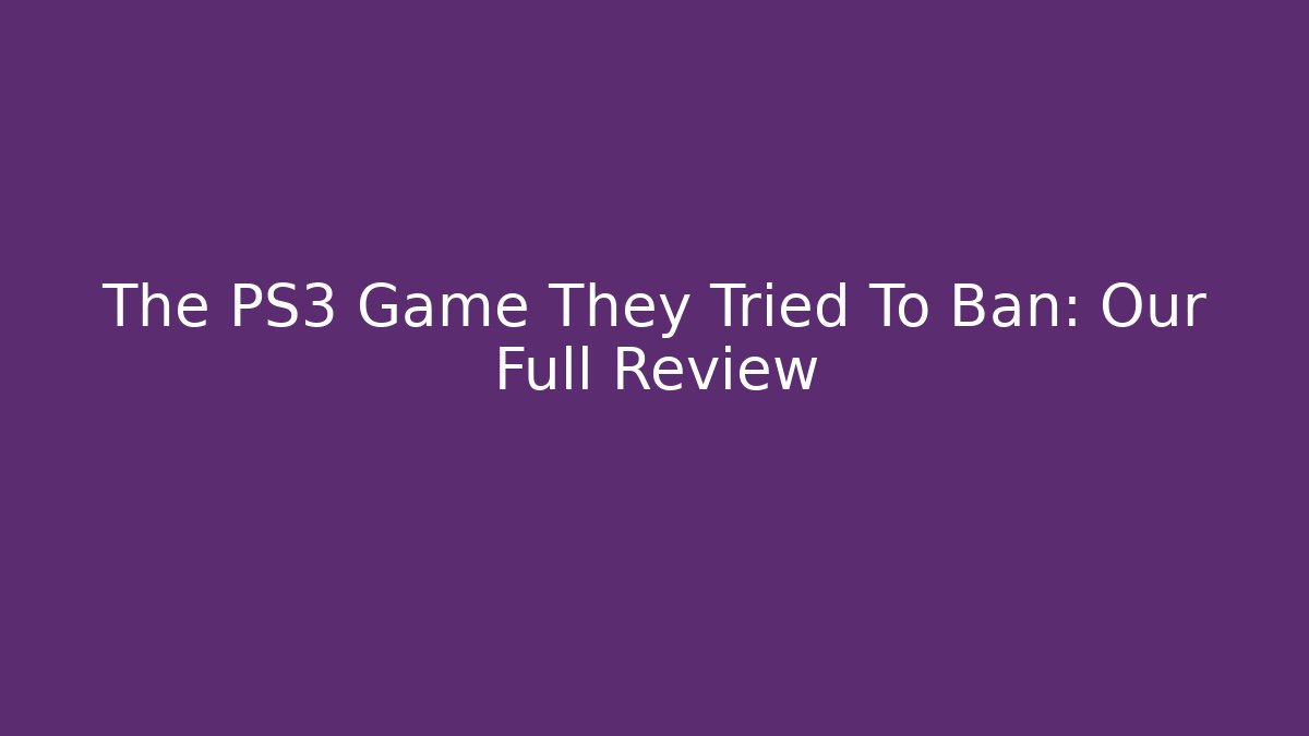 The PS3 Game They Tried To Ban: Our Full Review