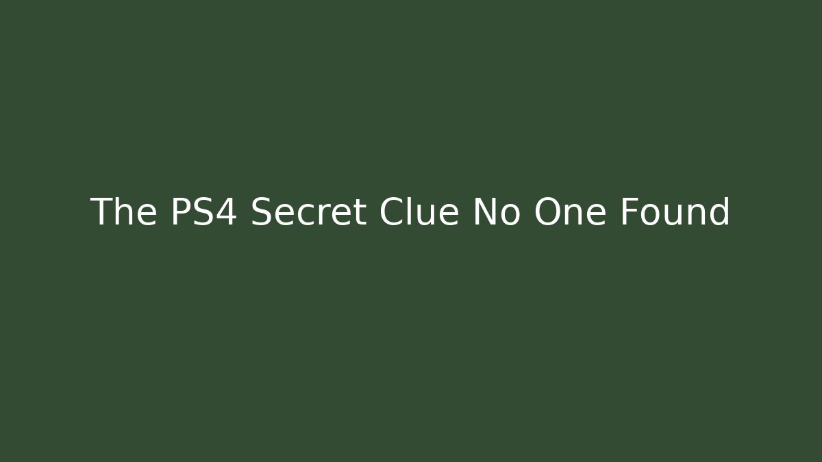 The PS4 Secret Clue No One Found