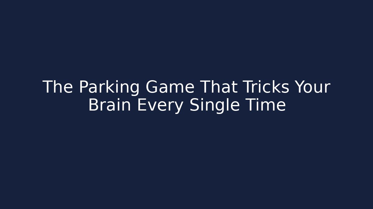 The Parking Game That Tricks Your Brain Every Single Time