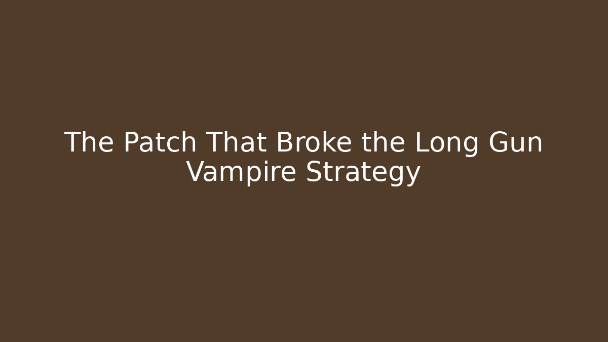 The Patch That Broke the Long Gun Vampire Strategy