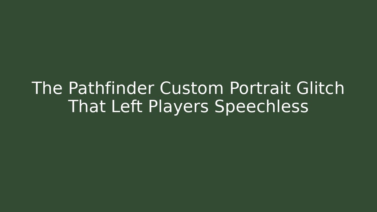 The Pathfinder Custom Portrait Glitch That Left Players Speechless
