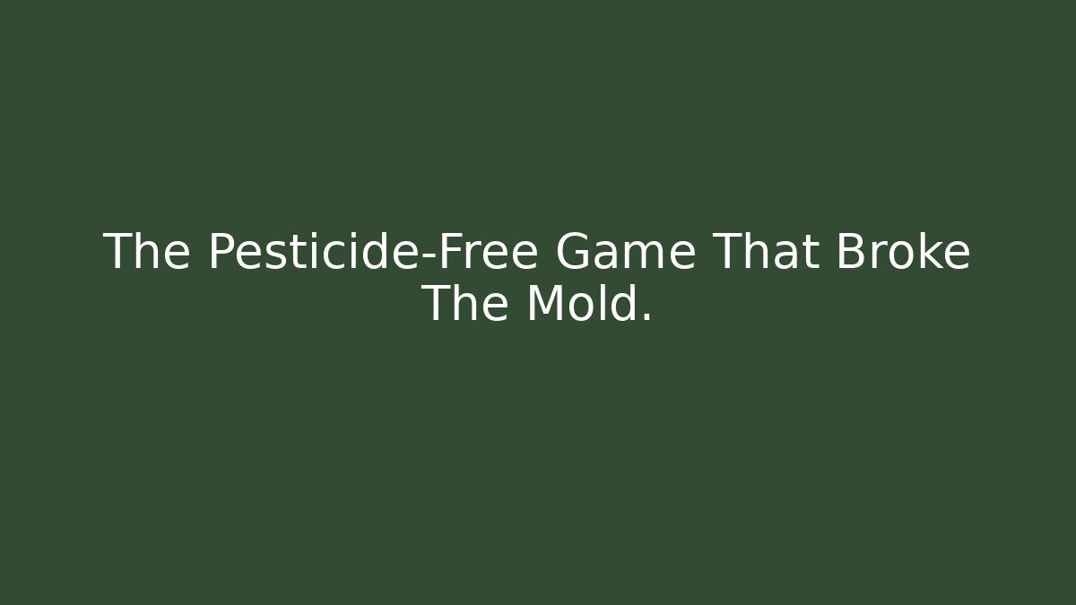 The Pesticide-Free Game That Broke The Mold.