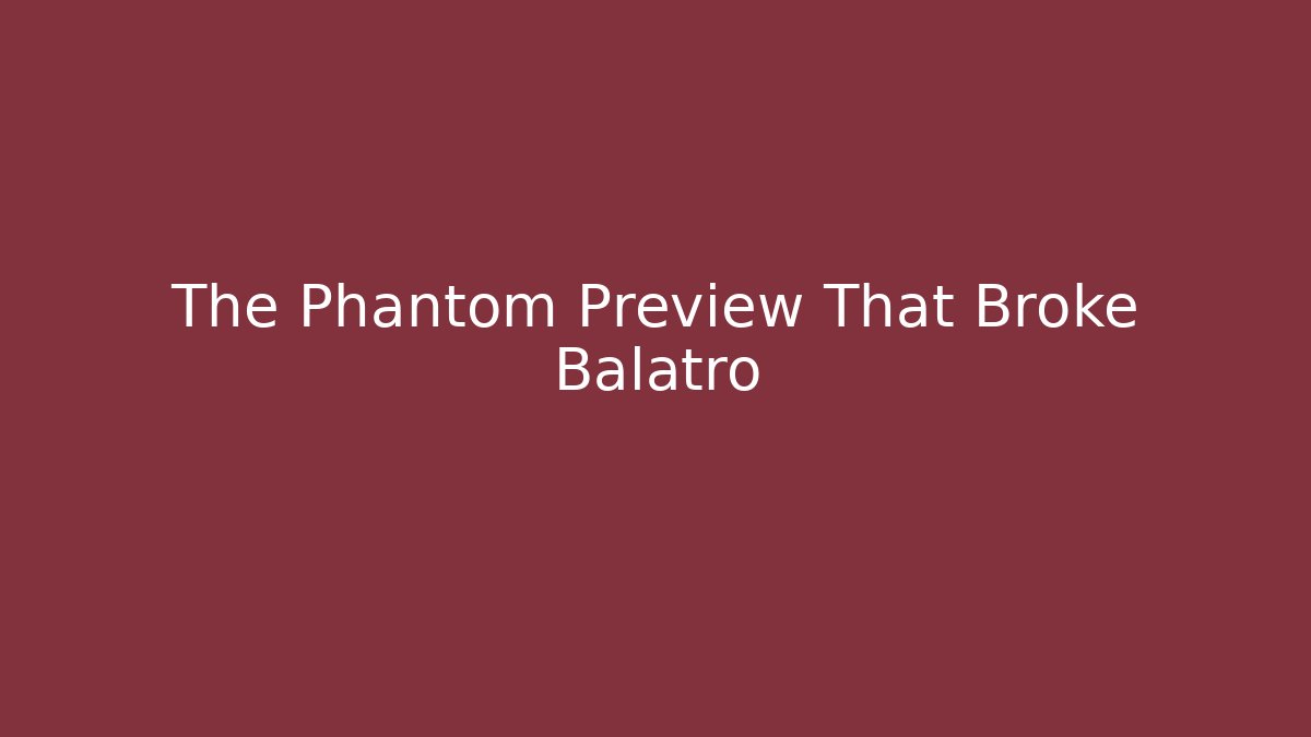 The Phantom Preview That Broke Balatro