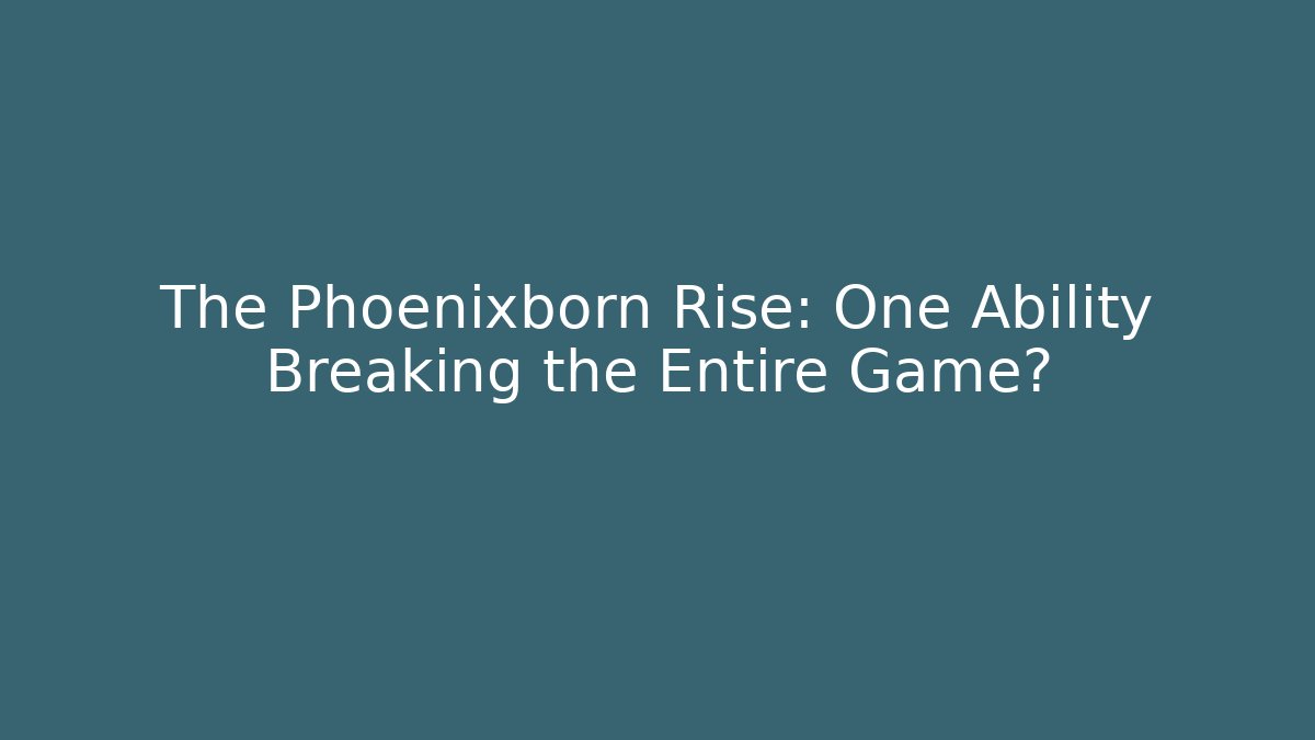 The Phoenixborn Rise: One Ability Breaking the Entire Game?
