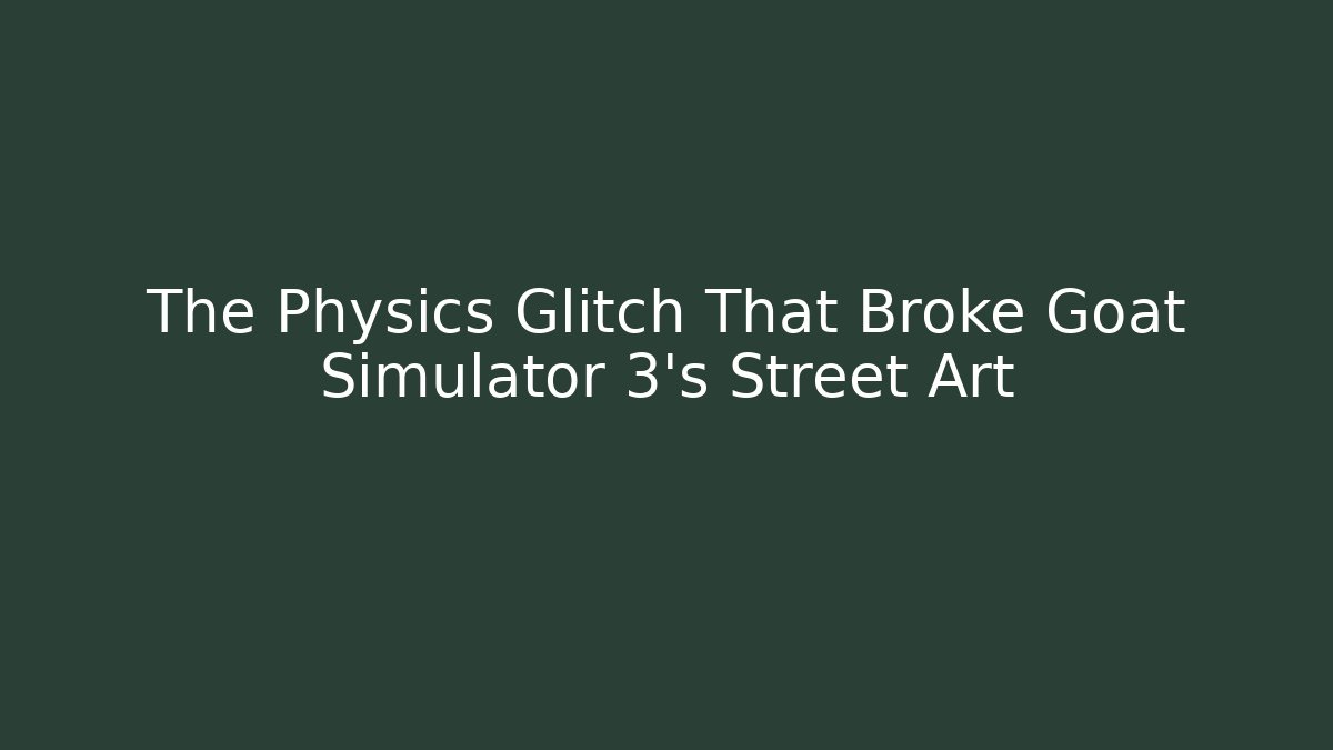 The Physics Glitch That Broke Goat Simulator 3's Street Art