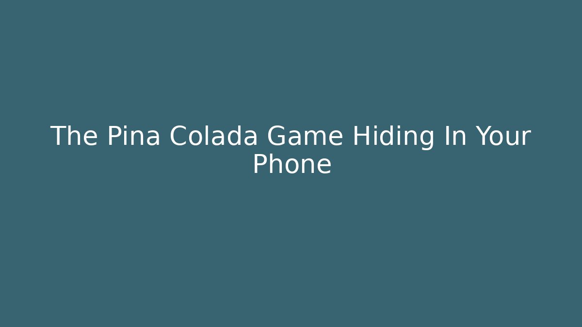 The Pina Colada Game Hiding In Your Phone - The Family Holidays