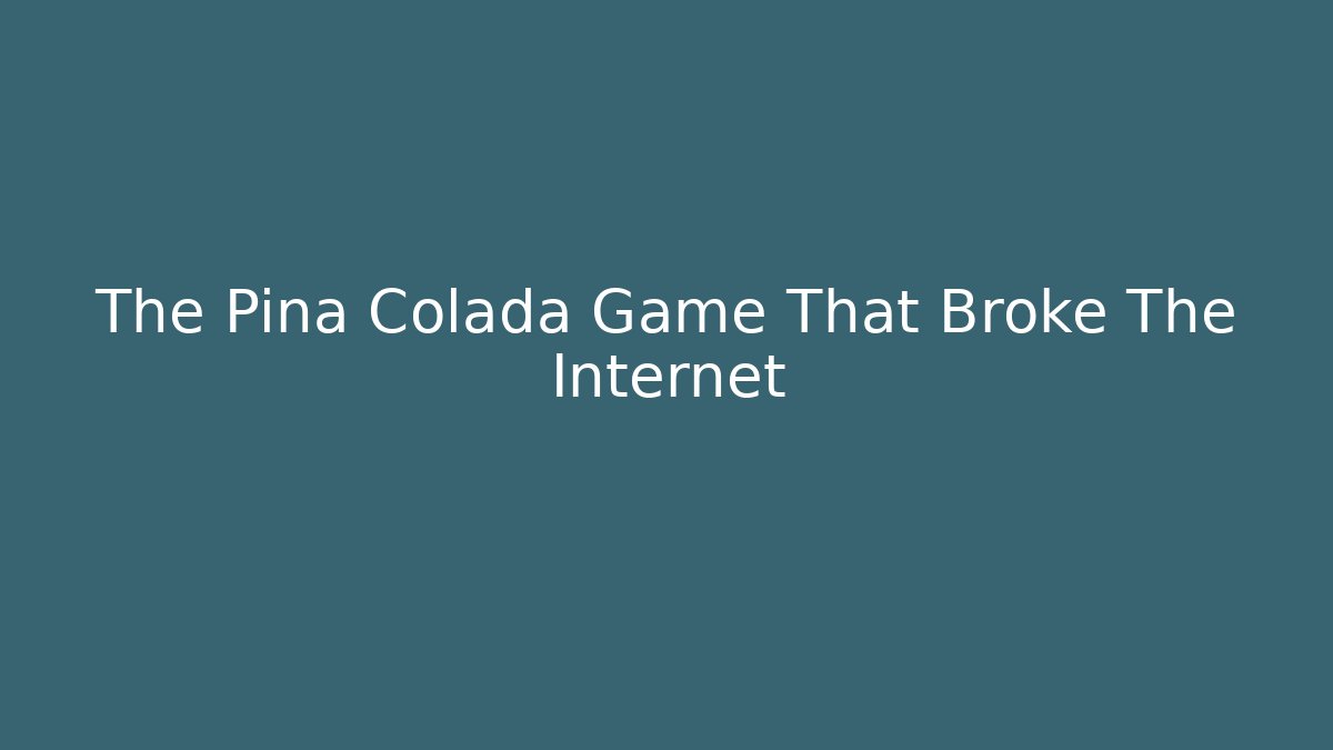 The Pina Colada Game That Broke The Internet - The Family Holidays