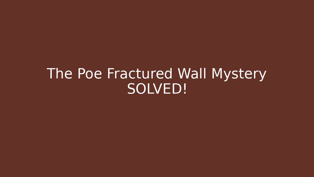 The Poe Fractured Wall Mystery SOLVED! - The Family Holidays