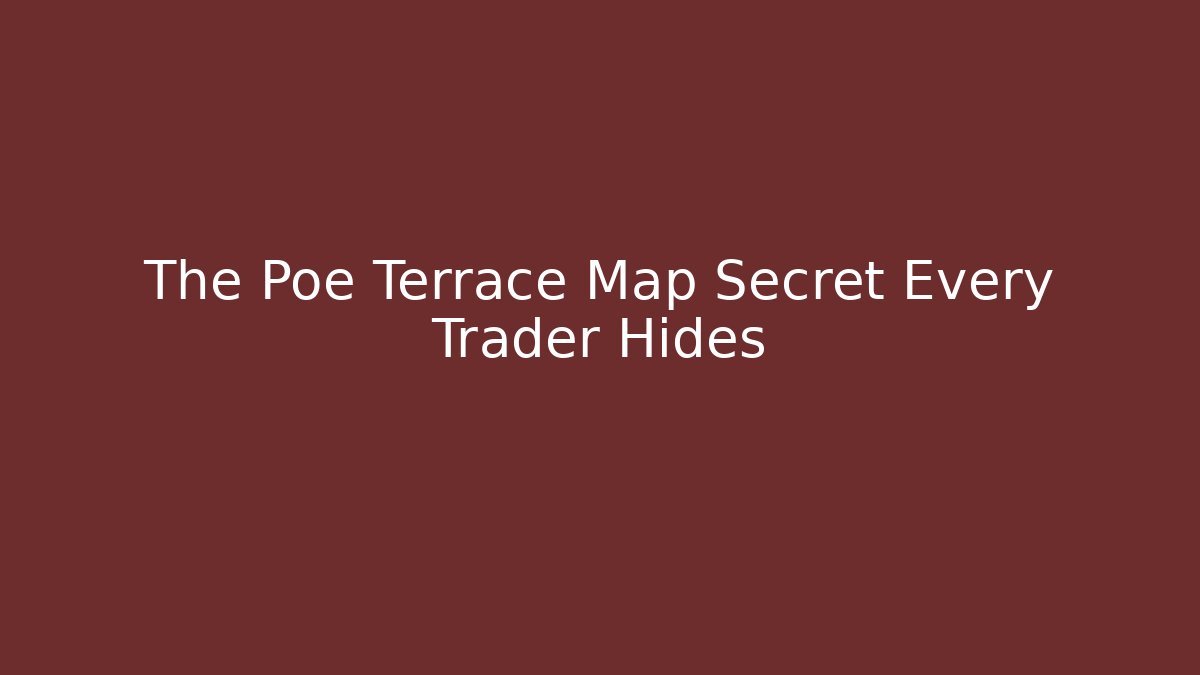 The Poe Terrace Map Secret Every Trader Hides