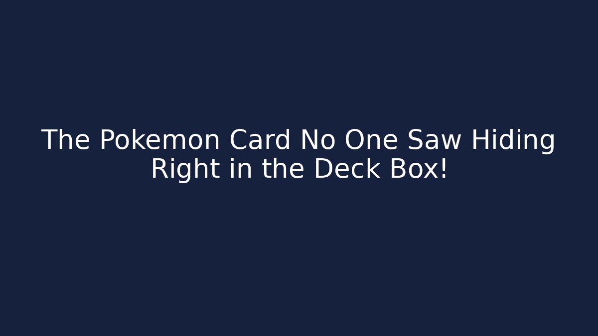 The Pokemon Card No One Saw Hiding Right in the Deck Box!