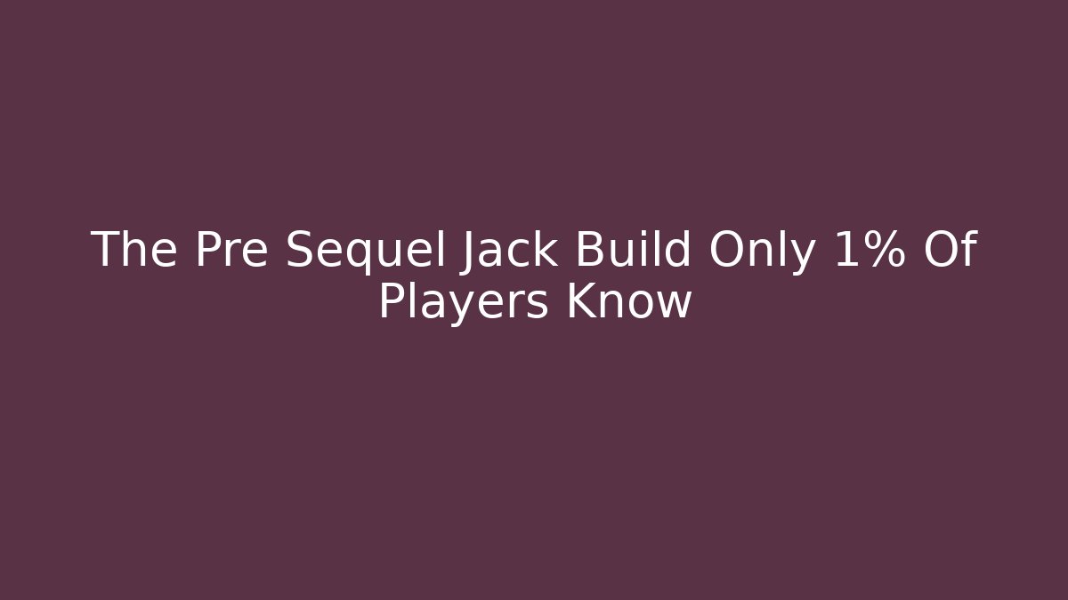 The Pre Sequel Jack Build Only 1% Of Players Know