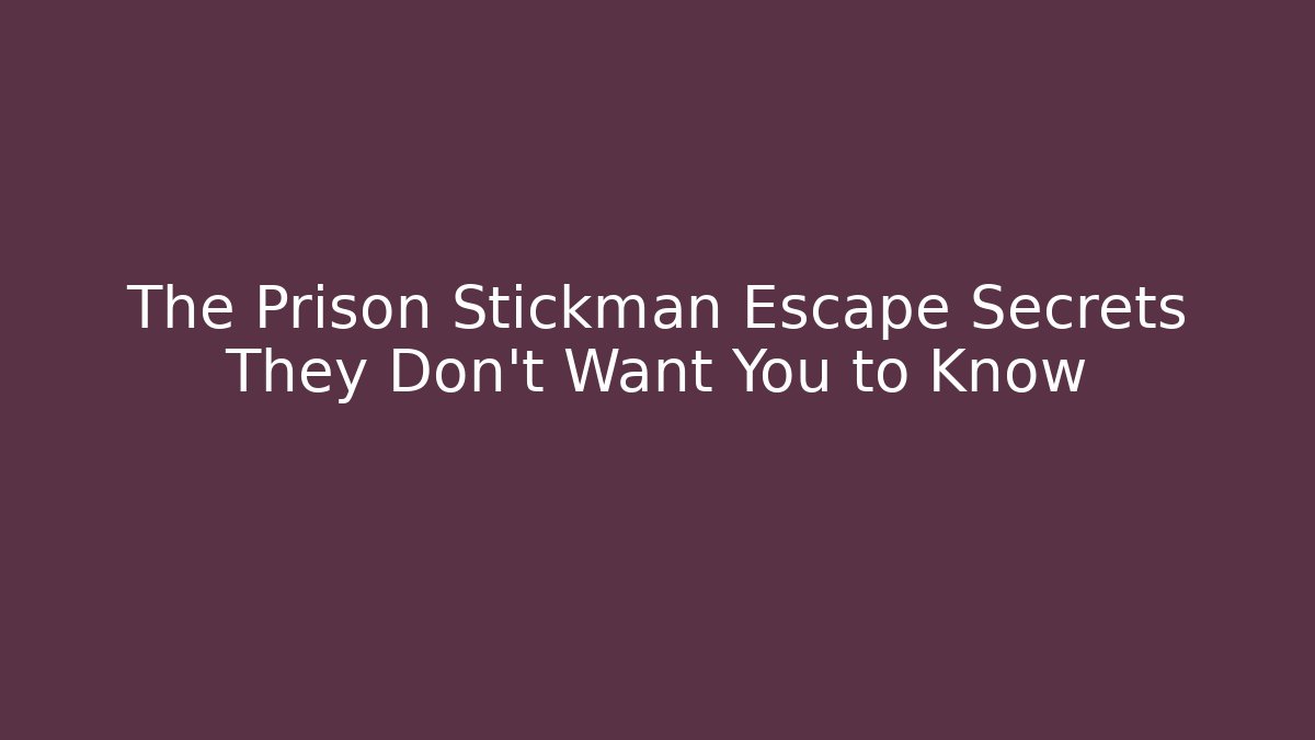 The Prison Stickman Escape Secrets They Don’t Want You to Know - The Family Holidays