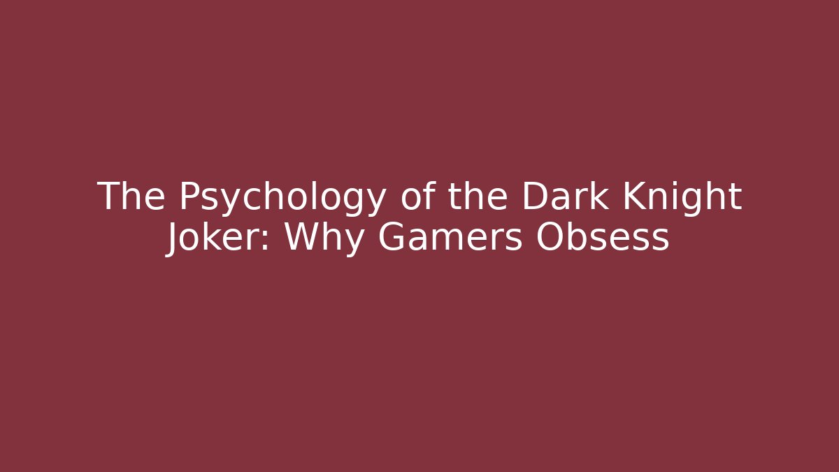 The Psychology of the Dark Knight Joker: Why Gamers Obsess
