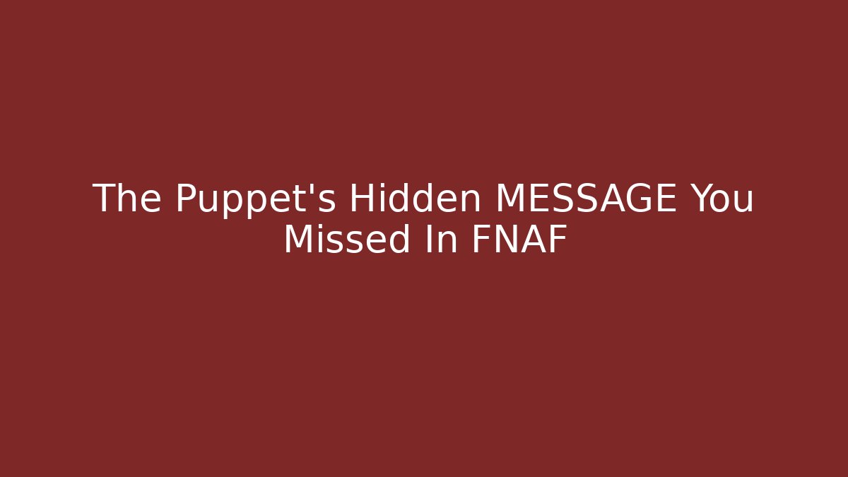The Puppet's Hidden MESSAGE You Missed In FNAF