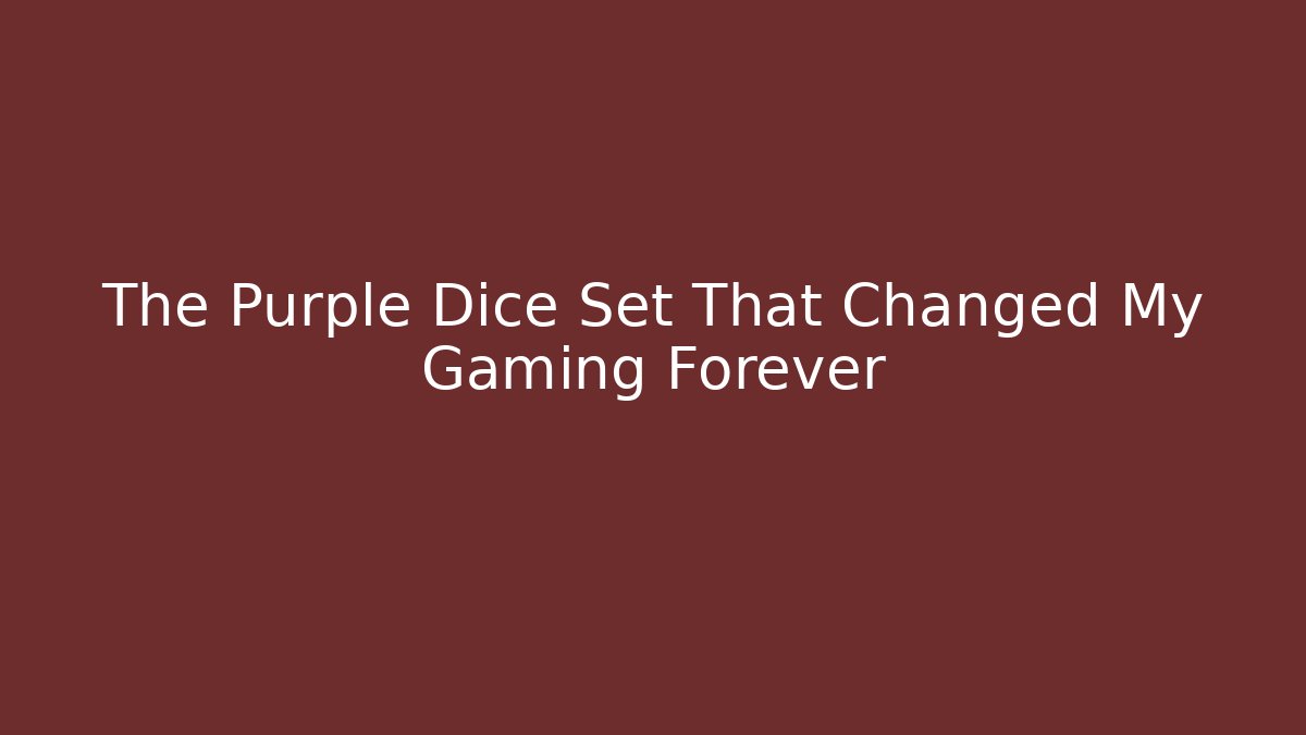 The Purple Dice Set That Changed My Gaming Forever - The Family Holidays