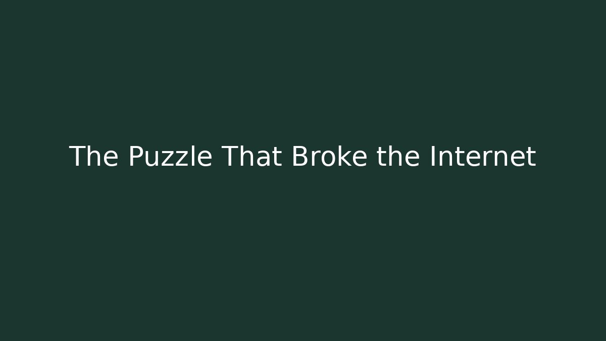 The Puzzle That Broke the Internet