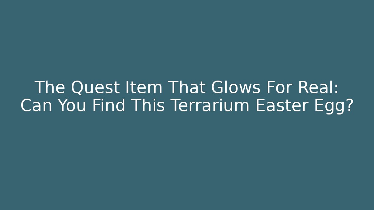 The Quest Item That Glows For Real: Can You Find This Terrarium Easter Egg?