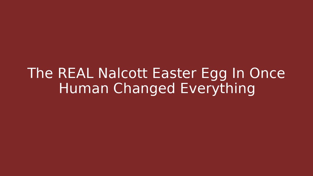 The REAL Nalcott Easter Egg In Once Human Changed Everything - The Family Holidays
