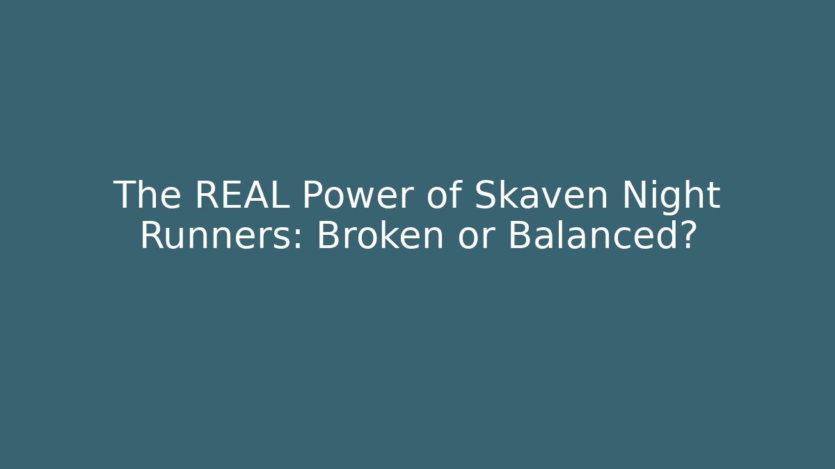 The REAL Power of Skaven Night Runners: Broken or Balanced?