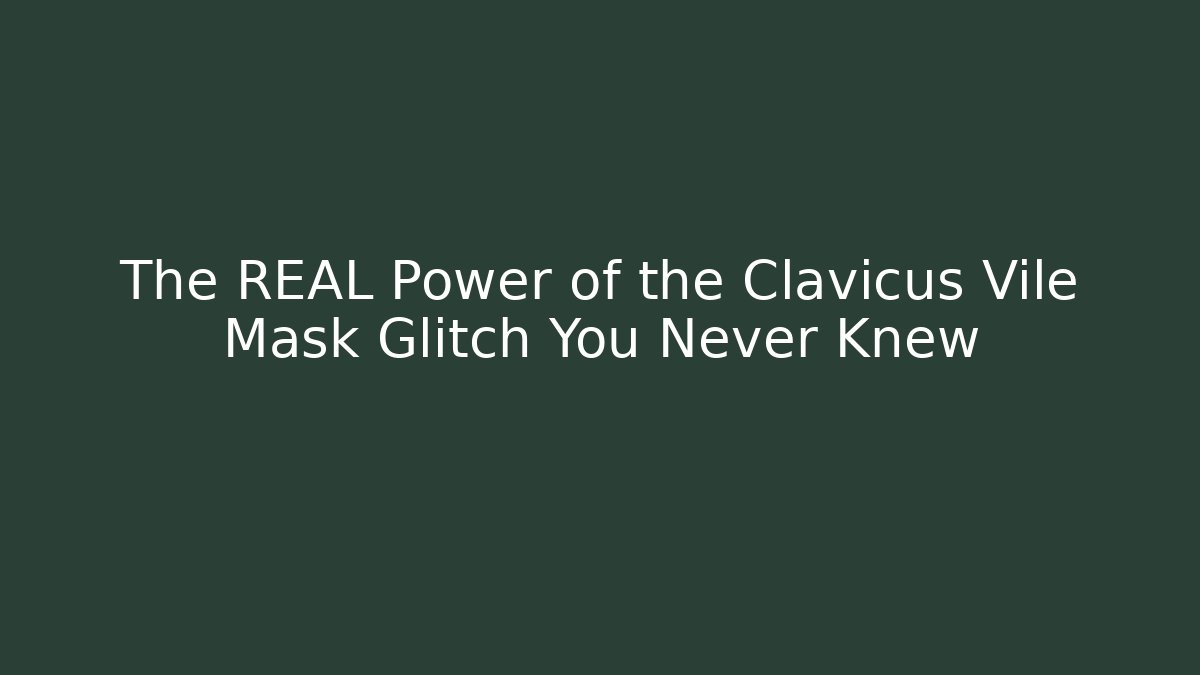 The REAL Power of the Clavicus Vile Mask Glitch You Never Knew
