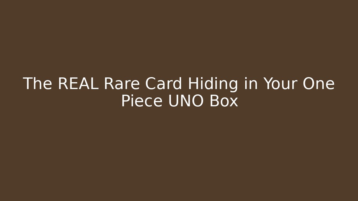 The REAL Rare Card Hiding in Your One Piece UNO Box - The Family Holidays