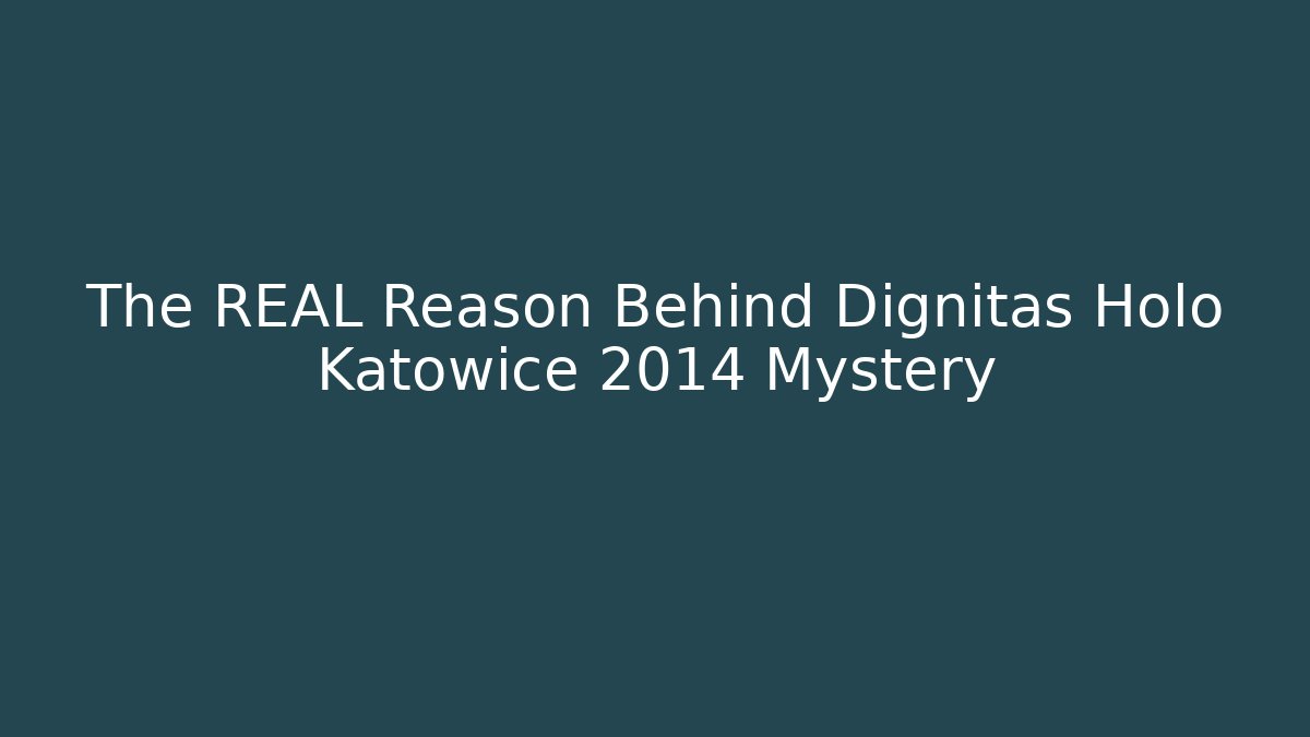 The REAL Reason Behind Dignitas Holo Katowice 2014 Mystery