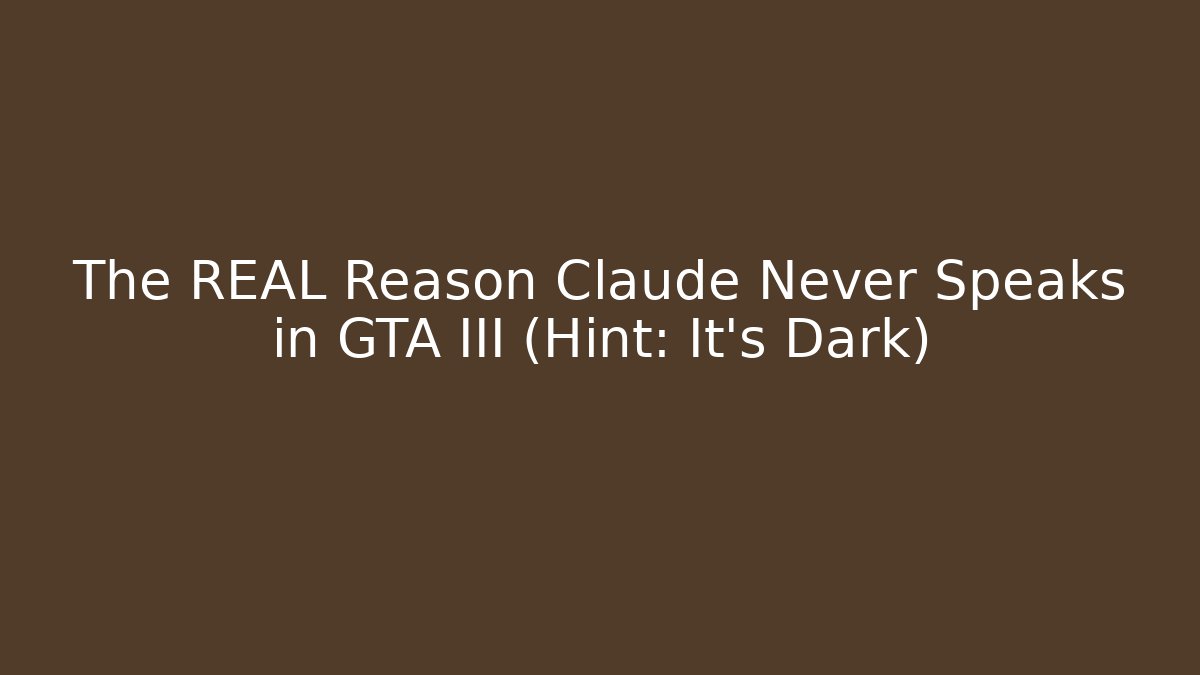 The REAL Reason Claude Never Speaks in GTA III (Hint: It's Dark)