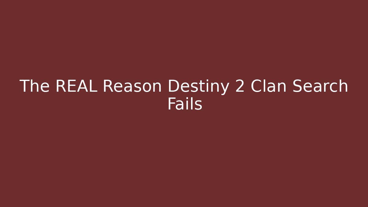 The REAL Reason Destiny 2 Clan Search Fails