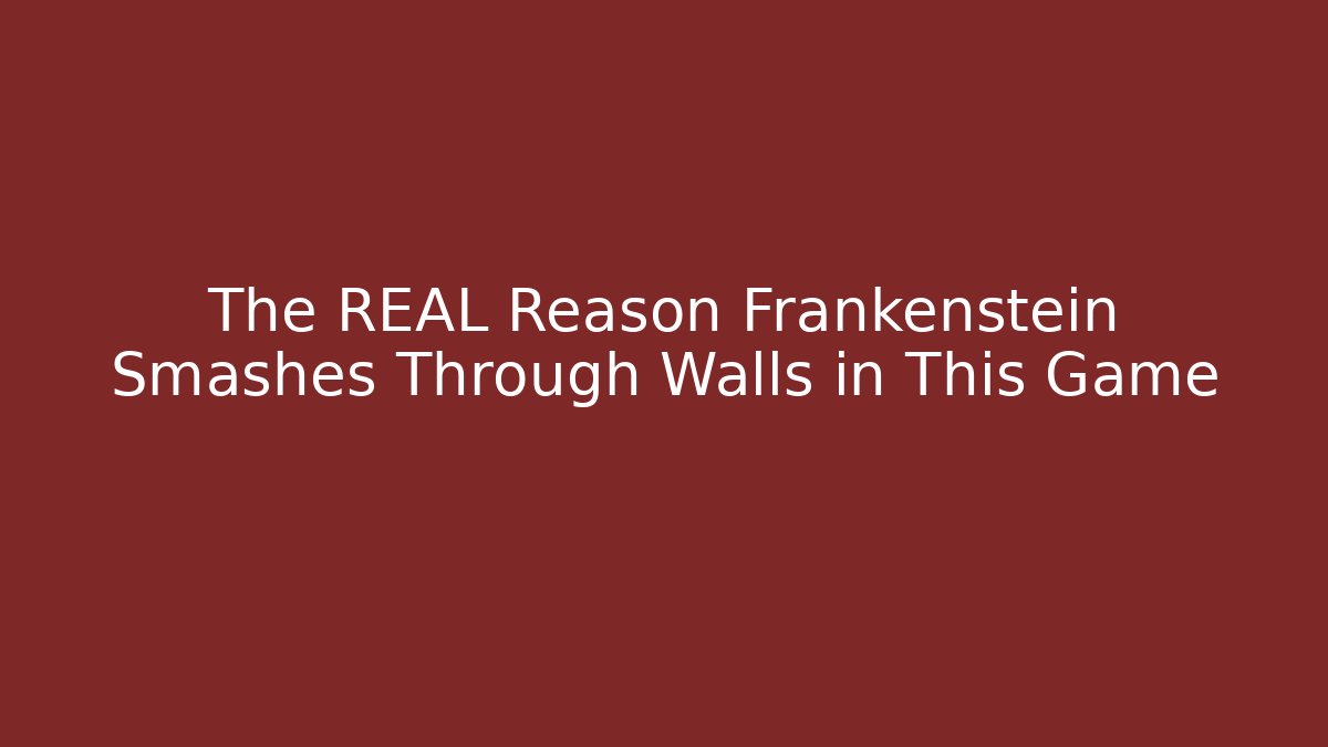 The REAL Reason Frankenstein Smashes Through Walls in This Game - The Family Holidays