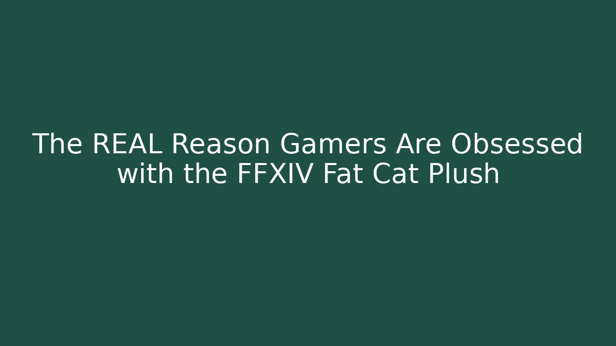 The REAL Reason Gamers Are Obsessed with the FFXIV Fat Cat Plush