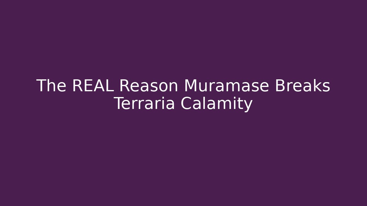 The REAL Reason Muramase Breaks Terraria Calamity