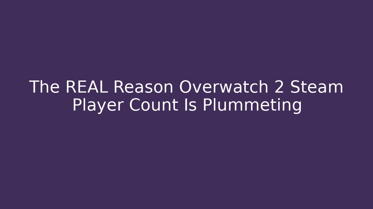 The REAL Reason Overwatch 2 Steam Player Count Is Plummeting