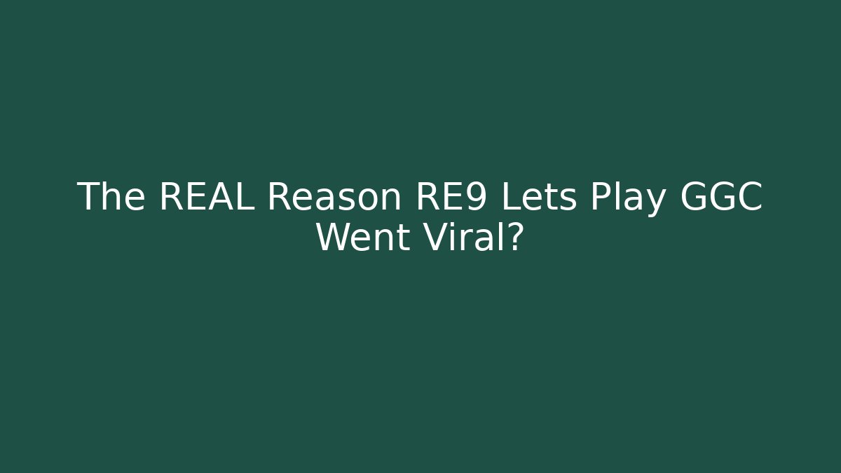 The REAL Reason RE9 Lets Play GGC Went Viral?