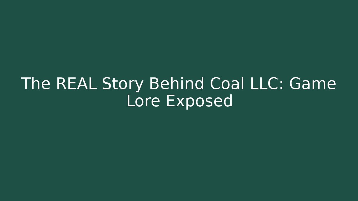 The REAL Story Behind Coal LLC: Game Lore Exposed