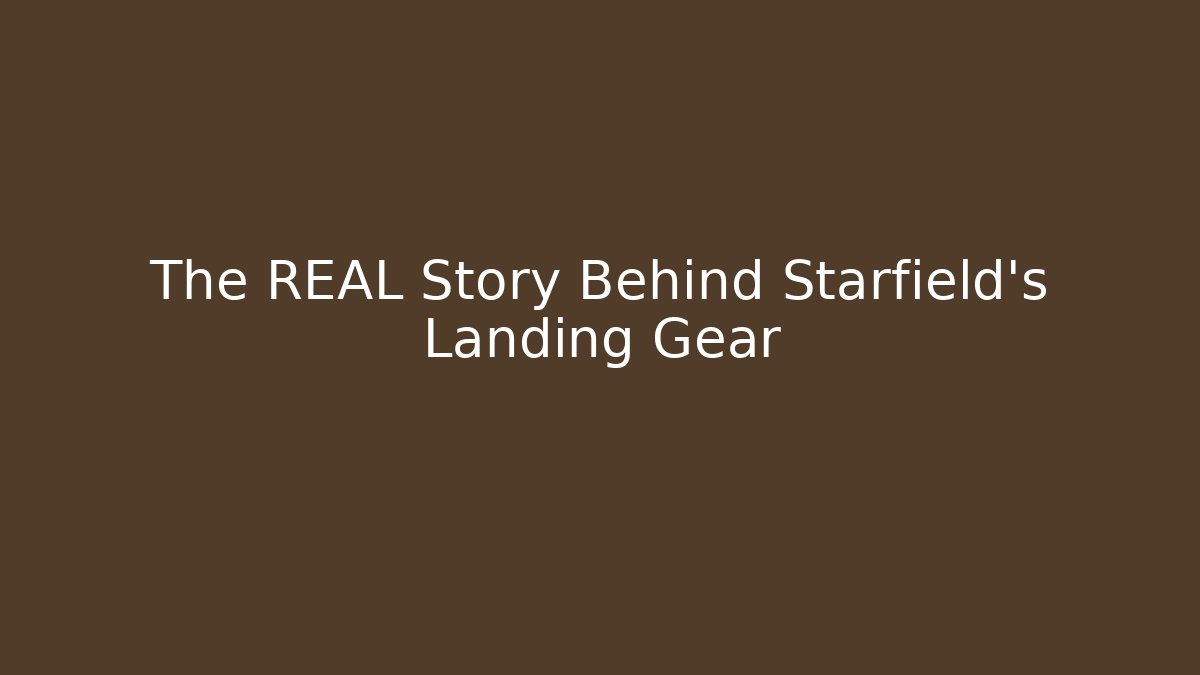 The REAL Story Behind Starfield's Landing Gear - The Family Holidays