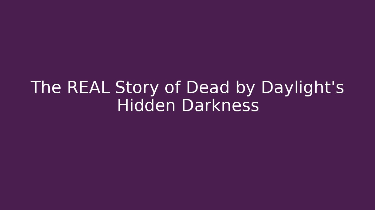 The REAL Story of Dead by Daylight's Hidden Darkness